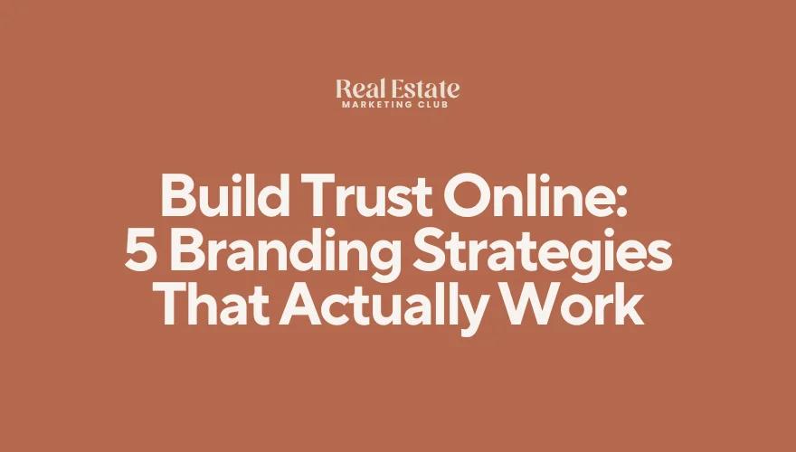 Build Trust Online: 5 Effective Branding Strategies for Realtors